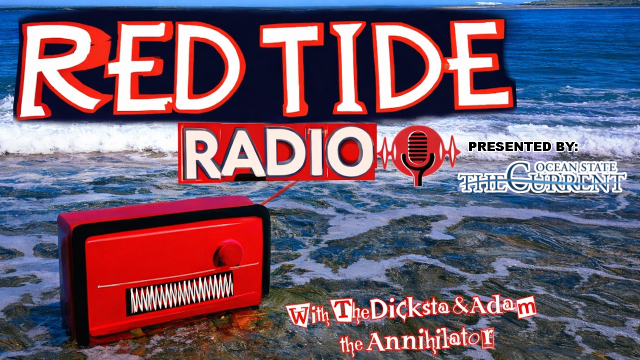 The Dicksta and Adam The Annihilator are at it again... LIVE at 5:00pm! Tune in! Red Tide Radio, the common sense leaning, political radio show where we tackle the most pressing issues of the day. Our show is hosted by comedians Adam the Annihilator and the Dicksta! Red Tide Radio is your source for unfiltered political commentary, news analysis, and opinion. From election coverage to immigration reform, from the culture wars to economic policy, we've got you covered. With lively debate, listener call in capabilities, and a no-holds-barred attitude... Red Tide Radio is a must-listen for anyone who cares about the future of Rhode Island and our country. Tune in and join the Red Tide revolution!